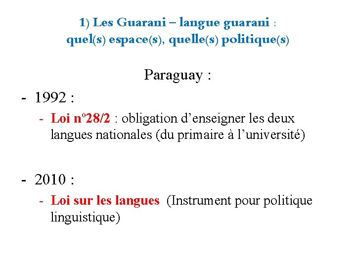 1) Les Guarani – langue guarani : quel(s) espace(s), quelle(s) politique(s) Paraguay : -