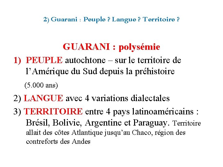 2) Guarani : Peuple ? Langue ? Territoire ? GUARANI : polysémie 1) PEUPLE