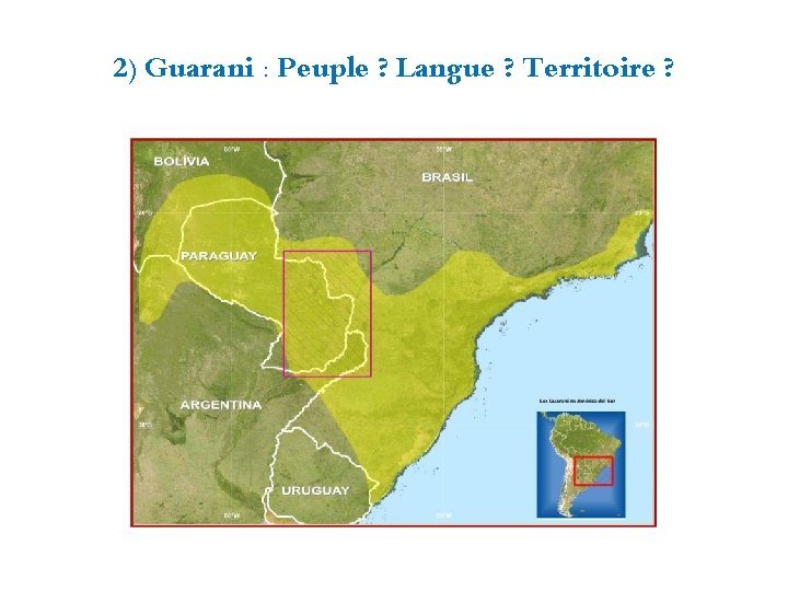 2) Guarani : Peuple ? Langue ? Territoire ? 