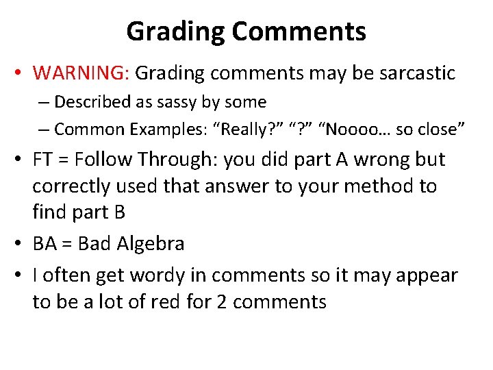 Grading Comments • WARNING: Grading comments may be sarcastic – Described as sassy by