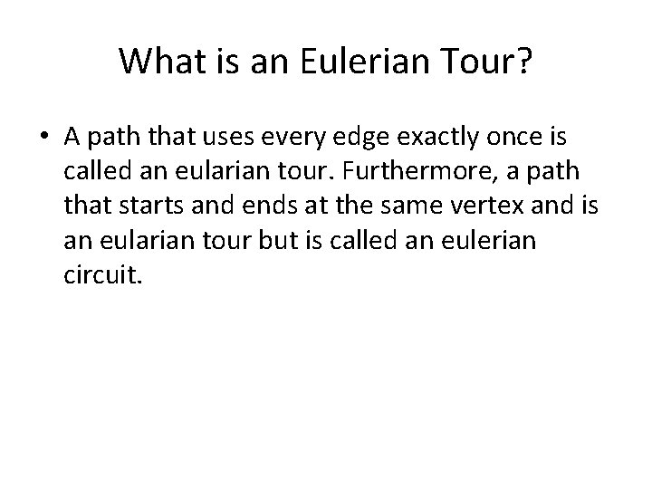 What is an Eulerian Tour? • A path that uses every edge exactly once