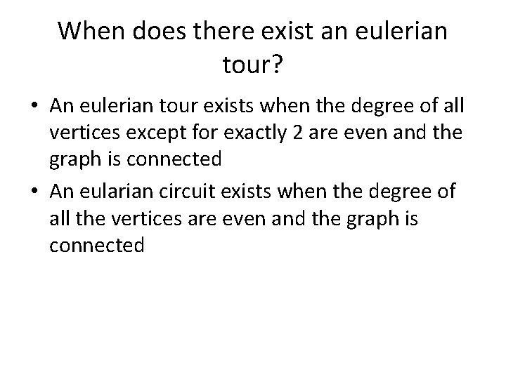 When does there exist an eulerian tour? • An eulerian tour exists when the