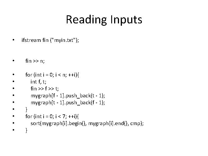 Reading Inputs • ifstream fin ("myin. txt"); • fin >> n; • • •