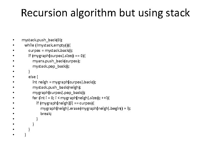 Recursion algorithm but using stack • • • • • mystack. push_back(0); while (!mystack.