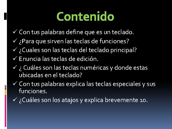 Contenido ü Con tus palabras define que es un teclado. ü ¿Para que sirven