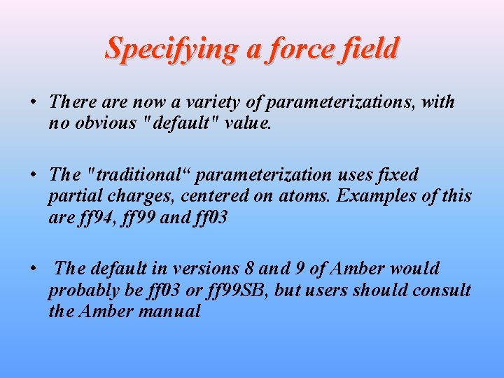 Specifying a force field • There are now a variety of parameterizations, with no