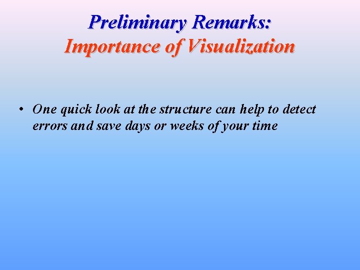 Preliminary Remarks: Importance of Visualization • One quick look at the structure can help