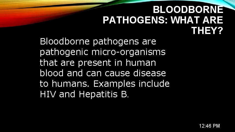 BLOODBORNE PATHOGENS: WHAT ARE THEY? Bloodborne pathogens are pathogenic micro-organisms that are present in