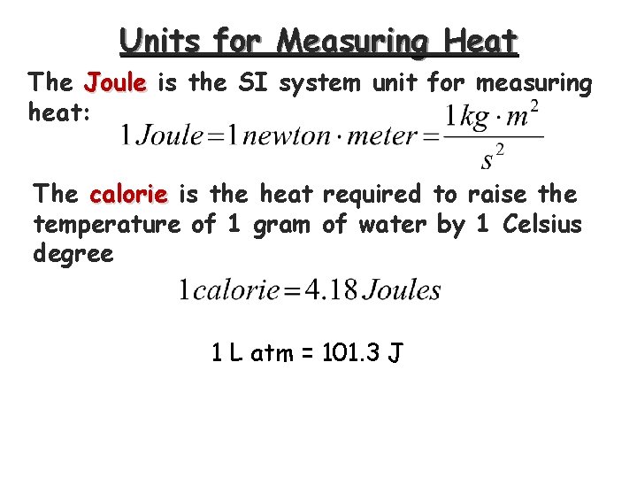 Units for Measuring Heat The Joule is the SI system unit for measuring heat: