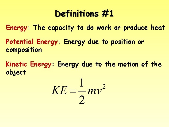 Definitions #1 Energy: The capacity to do work or produce heat Potential Energy: Energy