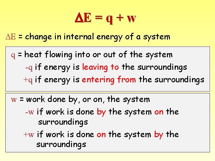  E = q + w E = change in internal energy of a
