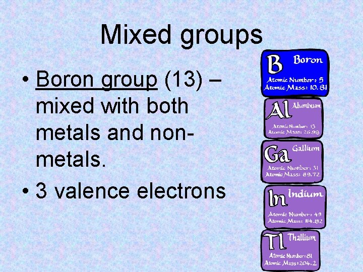 Mixed groups • Boron group (13) – mixed with both metals and nonmetals. •