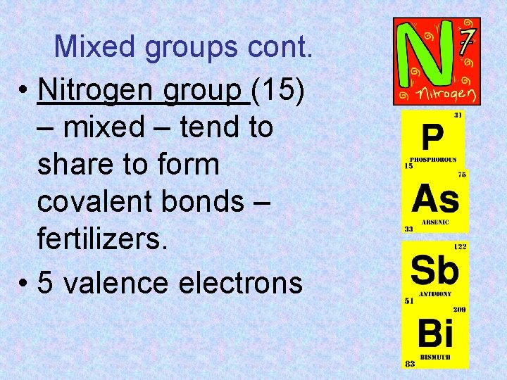 Mixed groups cont. • Nitrogen group (15) – mixed – tend to share to