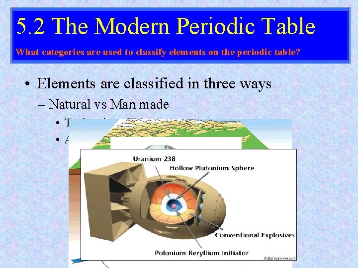 5. 2 The Modern Periodic Table What categories are used to classify elements on
