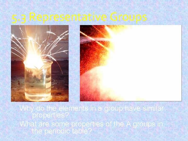 5. 3 Representative Groups Why do the elements in a group have similar properties?