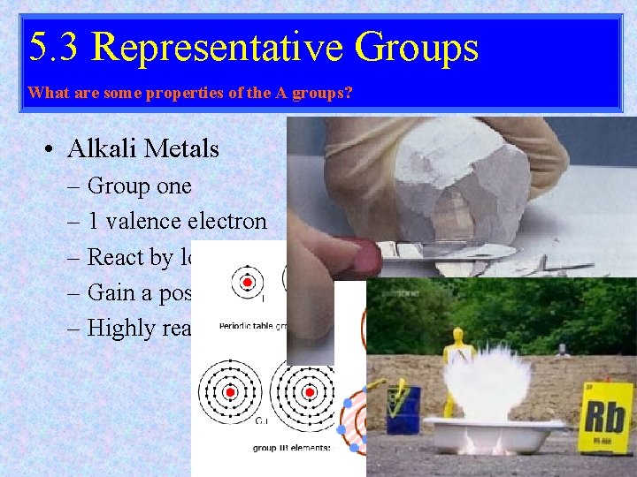 5. 3 Representative Groups What are some properties of the A groups? • Alkali