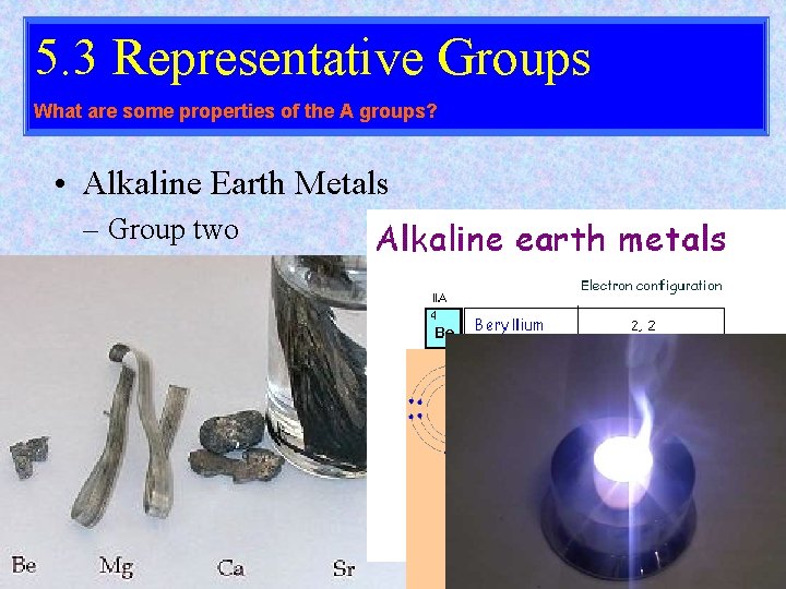 5. 3 Representative Groups What are some properties of the A groups? • Alkaline
