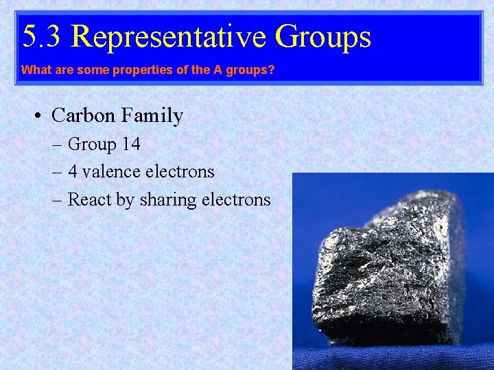 5. 3 Representative Groups What are some properties of the A groups? • Carbon