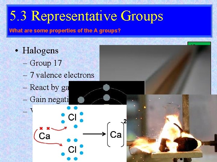 5. 3 Representative Groups What are some properties of the A groups? • Halogens