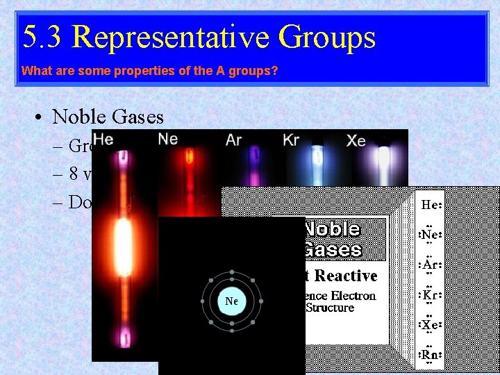 5. 3 Representative Groups What are some properties of the A groups? • Noble