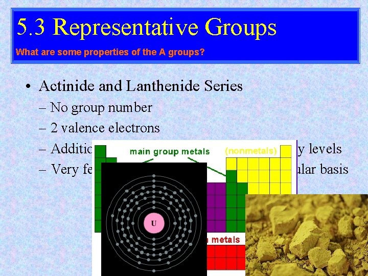 5. 3 Representative Groups What are some properties of the A groups? • Actinide