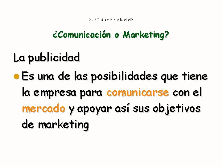 2. - ¿Qué es la publicidad? ¿Comunicación o Marketing? La publicidad l Es una