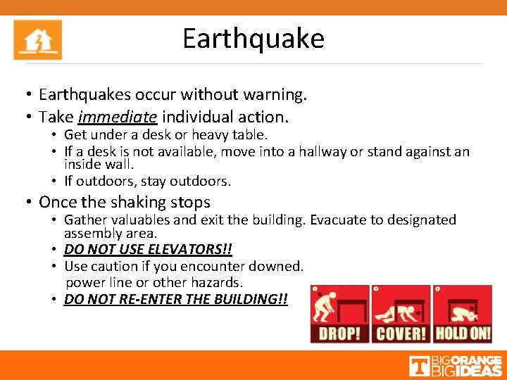 Earthquake • Earthquakes occur without warning. • Take immediate individual action. • Get under