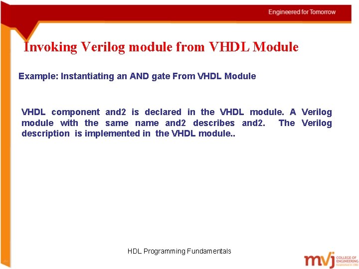 Invoking Verilog module from VHDL Module Example: Instantiating an AND gate From VHDL Module