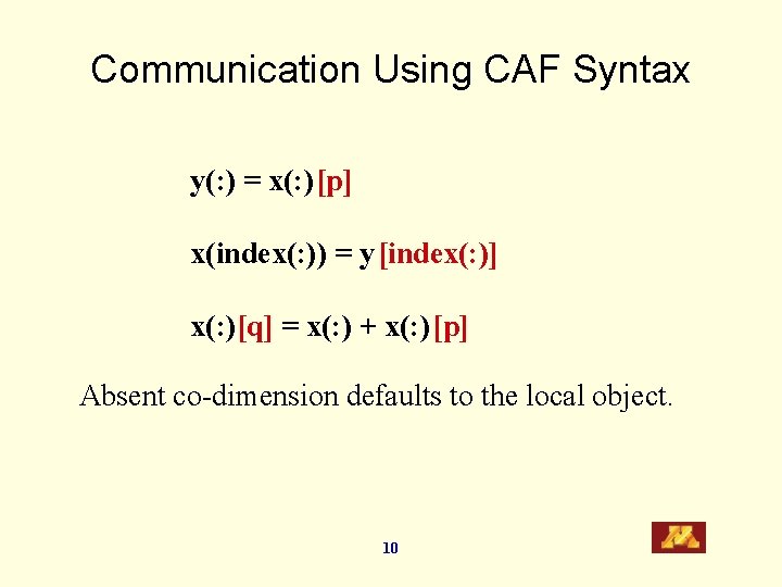 Communication Using CAF Syntax y(: ) = x(: )[p] x(index(: )) = y[index(: )]