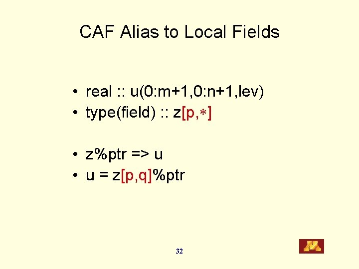 CAF Alias to Local Fields • real : : u(0: m+1, 0: n+1, lev)