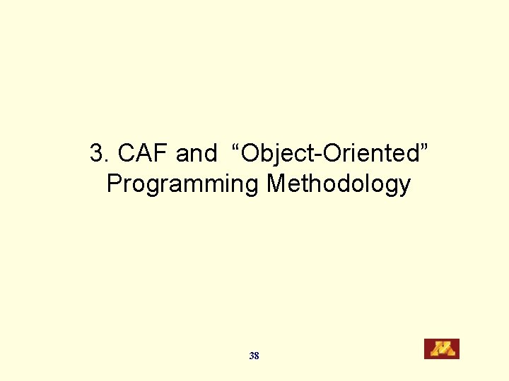 3. CAF and “Object-Oriented” Programming Methodology 38 