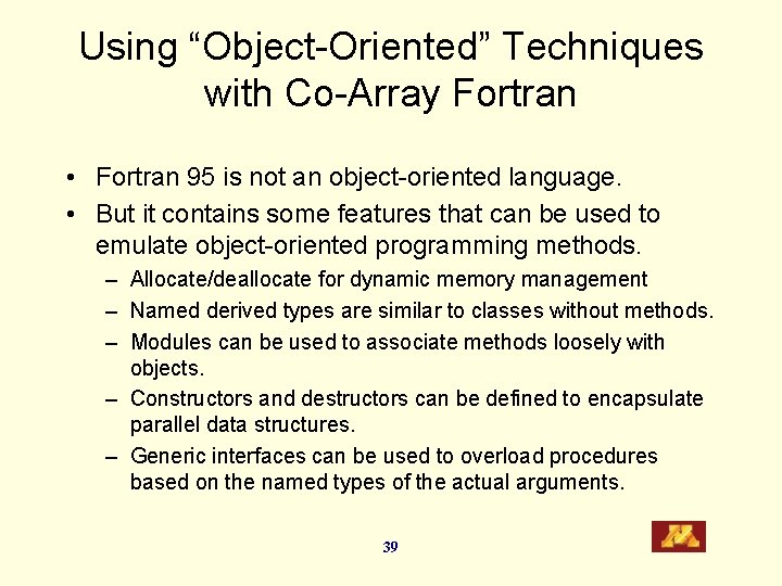 Using “Object-Oriented” Techniques with Co-Array Fortran • Fortran 95 is not an object-oriented language.