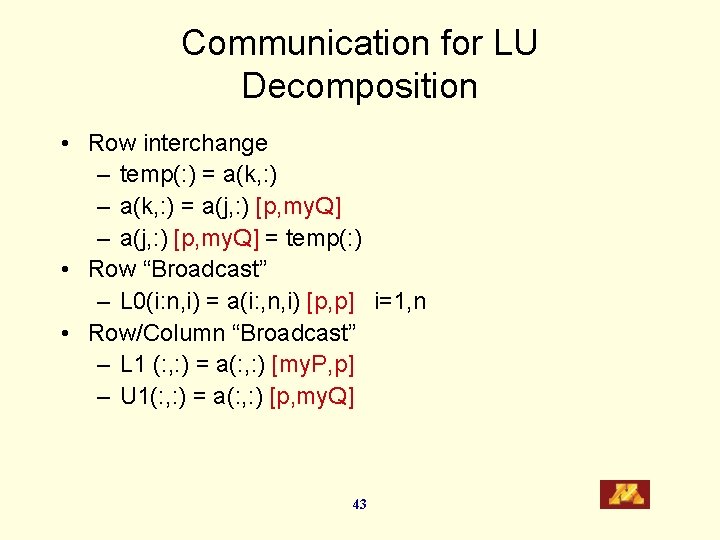 Communication for LU Decomposition • Row interchange – temp(: ) = a(k, : )