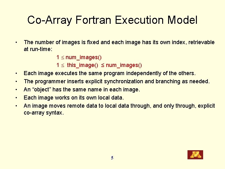 Co-Array Fortran Execution Model • • • The number of images is fixed and