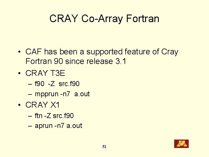 CRAY Co-Array Fortran • CAF has been a supported feature of Cray Fortran 90