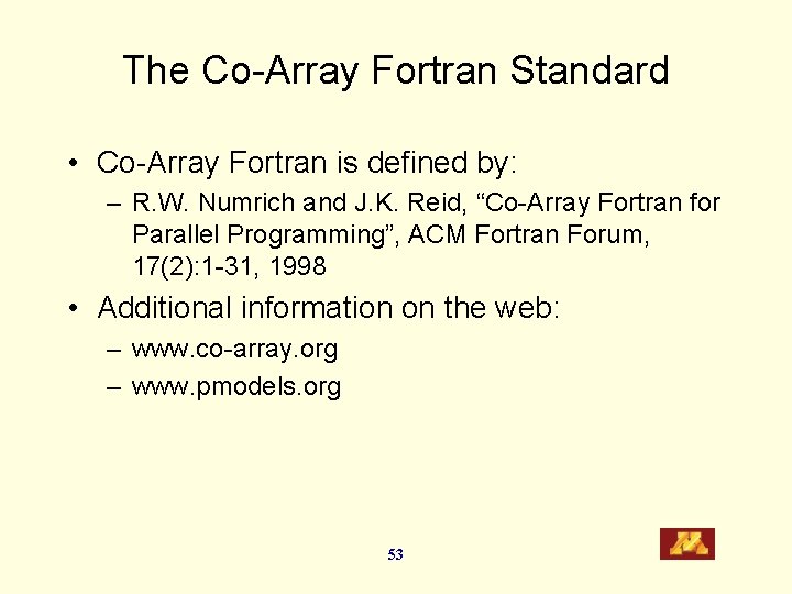 The Co-Array Fortran Standard • Co-Array Fortran is defined by: – R. W. Numrich