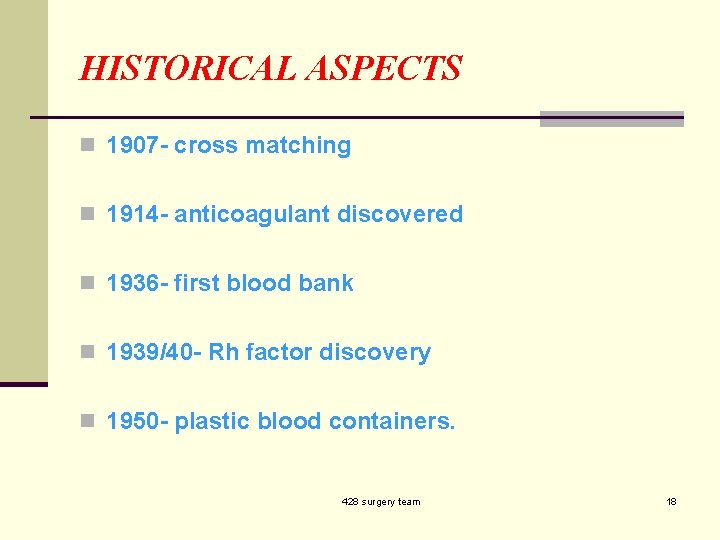 HISTORICAL ASPECTS n 1907 - cross matching n 1914 - anticoagulant discovered n 1936