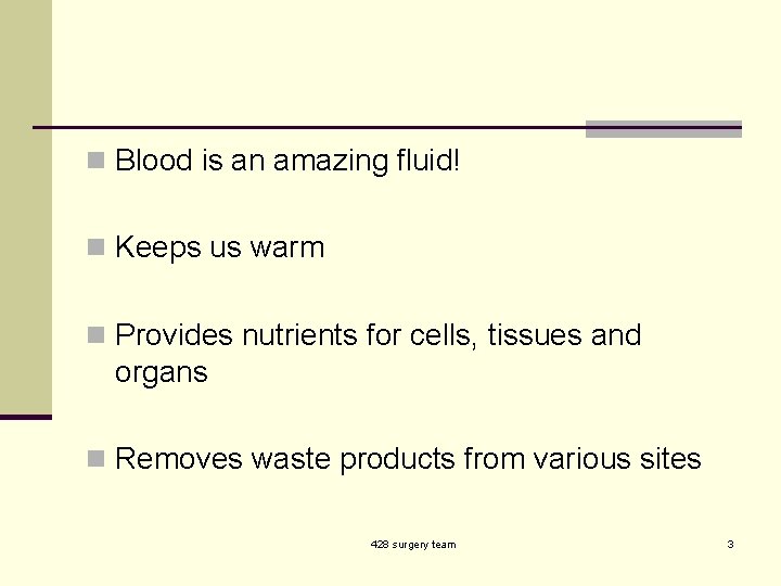 n Blood is an amazing fluid! n Keeps us warm n Provides nutrients for