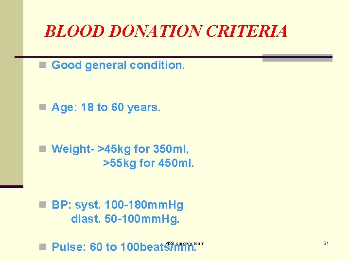 BLOOD DONATION CRITERIA n Good general condition. n Age: 18 to 60 years. n