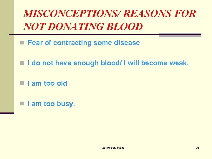 MISCONCEPTIONS/ REASONS FOR NOT DONATING BLOOD n Fear of contracting some disease n I