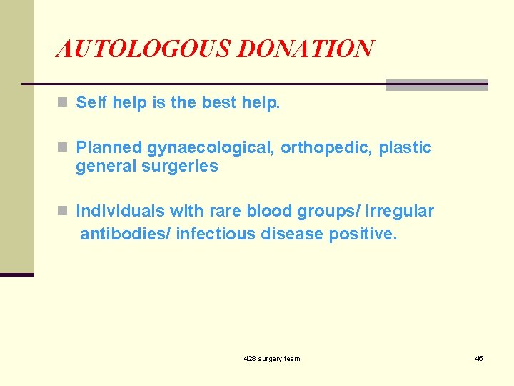 AUTOLOGOUS DONATION n Self help is the best help. n Planned gynaecological, orthopedic, plastic