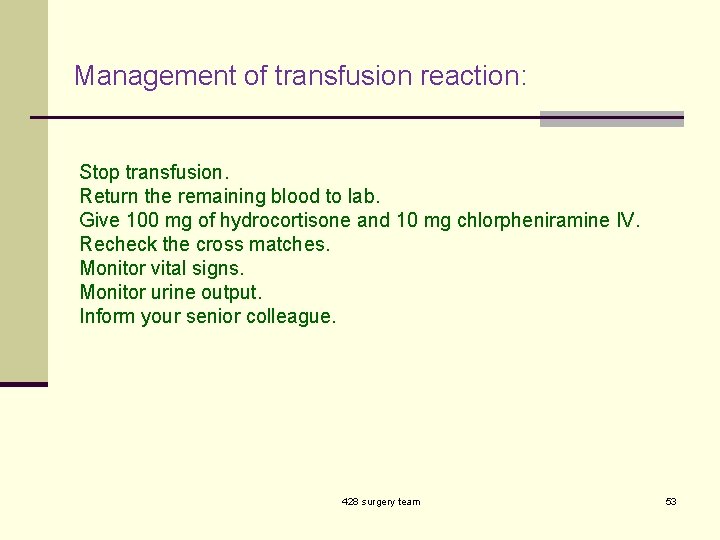 Management of transfusion reaction: Stop transfusion. Return the remaining blood to lab. Give 100
