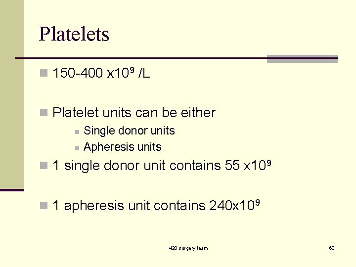 Platelets n 150 -400 x 109 /L n Platelet units can be either n