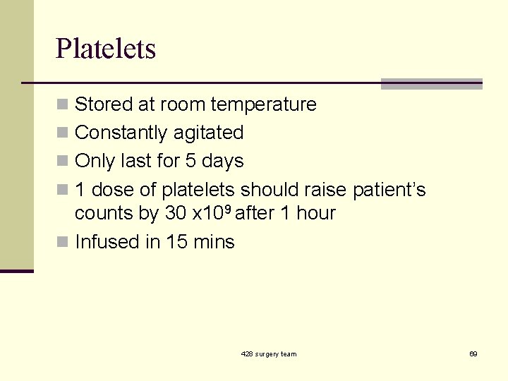 Platelets n Stored at room temperature n Constantly agitated n Only last for 5