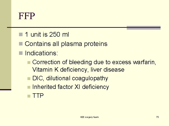 FFP n 1 unit is 250 ml n Contains all plasma proteins n Indications: