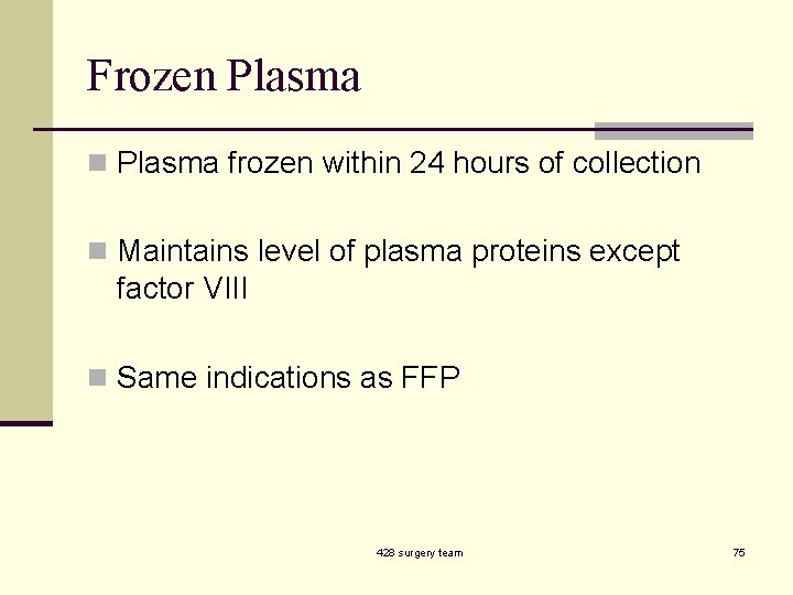Frozen Plasma frozen within 24 hours of collection n Maintains level of plasma proteins