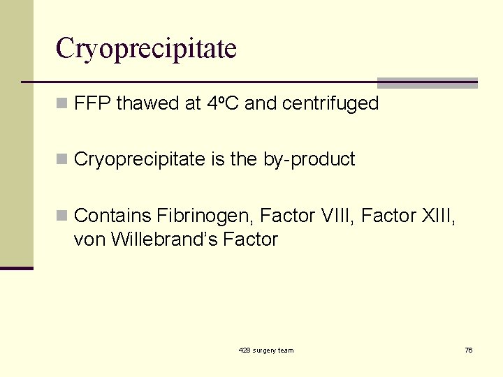 Cryoprecipitate n FFP thawed at 4 o. C and centrifuged n Cryoprecipitate is the