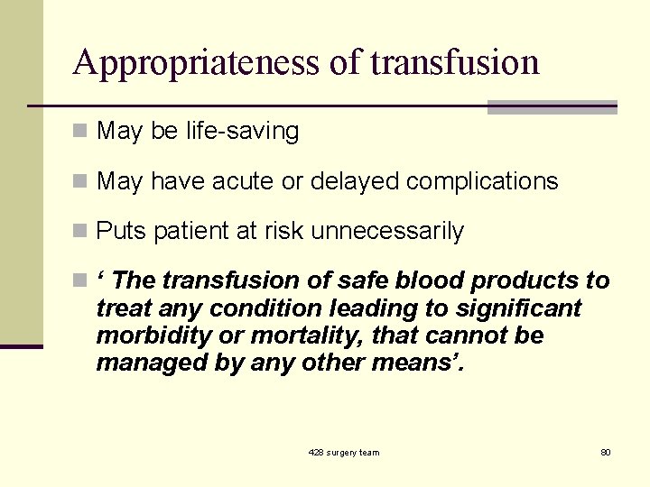 Appropriateness of transfusion n May be life-saving n May have acute or delayed complications