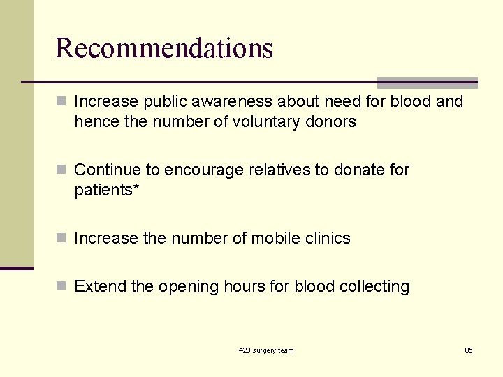 Recommendations n Increase public awareness about need for blood and hence the number of