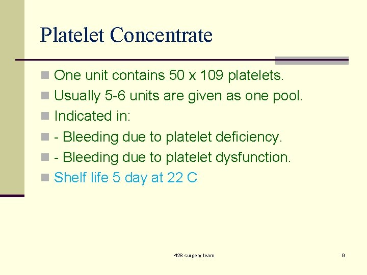 Platelet Concentrate n One unit contains 50 x 109 platelets. n Usually 5 -6